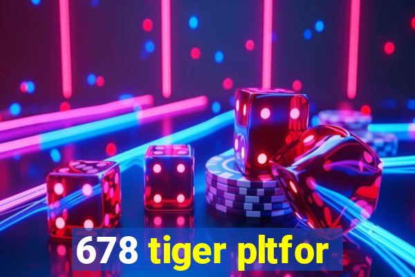 678 tiger pltfor